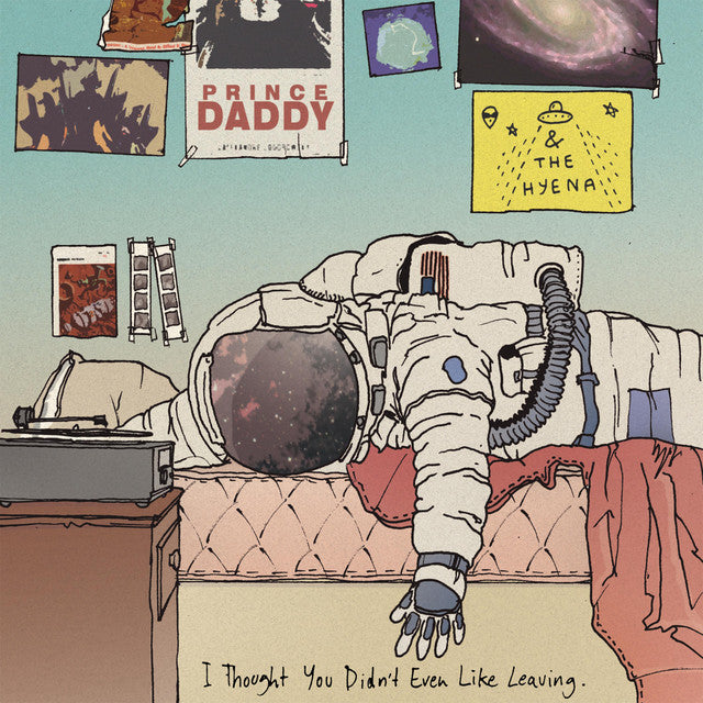 PRINCE DADDY & THE HYENA - I Thought You Didn’t Even Like Leaving (12in Vinyl)