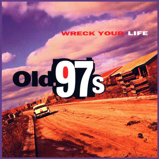 OLD 97'S - Wreck Your Life (12in Vinyl)